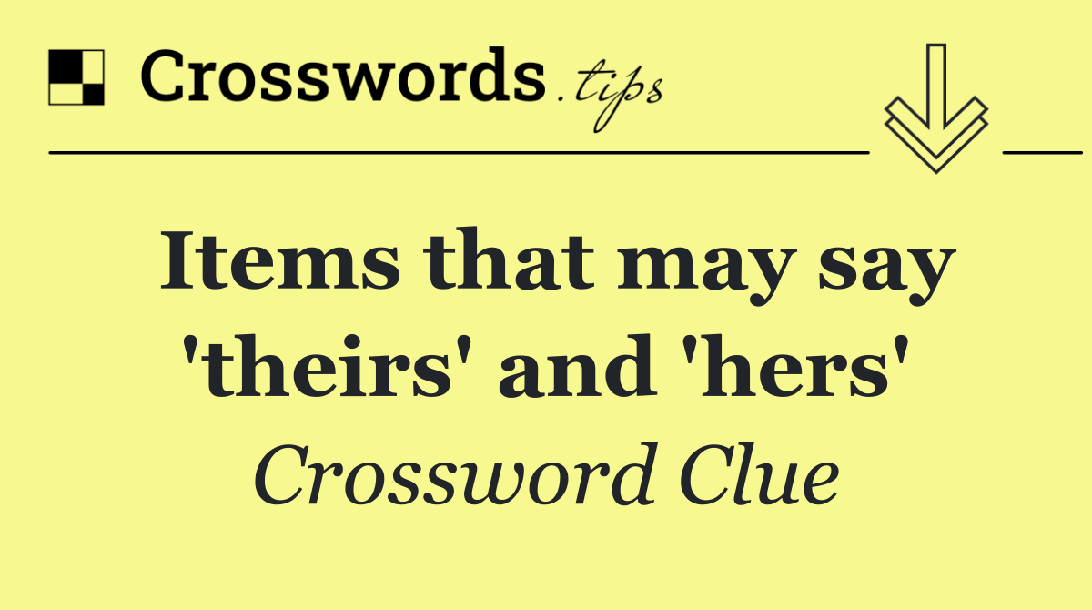 Items that may say 'theirs' and 'hers'