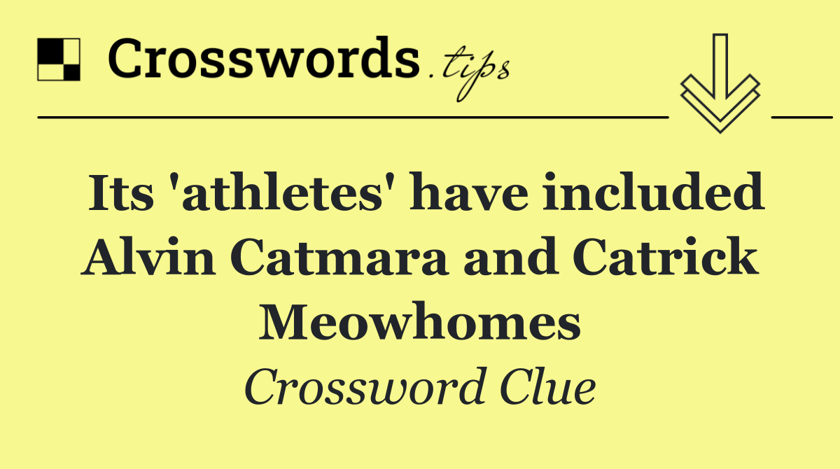 Its 'athletes' have included Alvin Catmara and Catrick Meowhomes