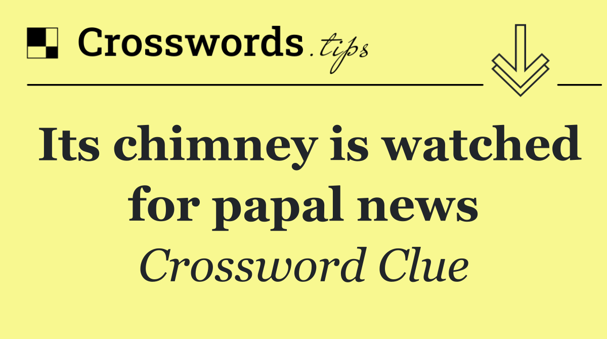 Its chimney is watched for papal news