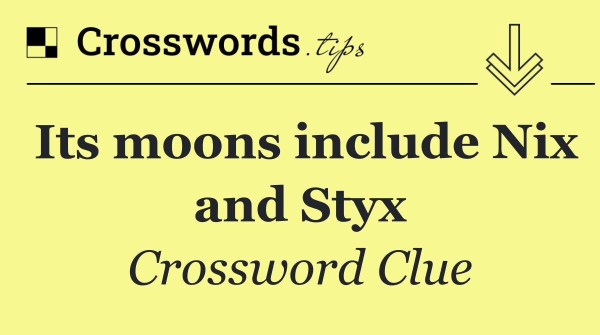 Its moons include Nix and Styx