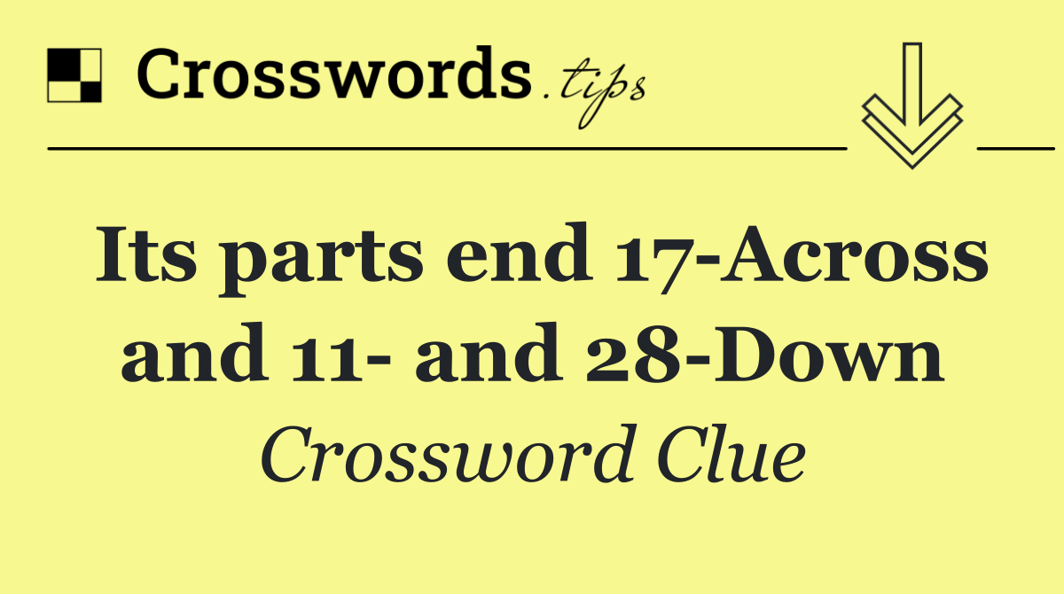 Its parts end 17 Across and 11  and 28 Down