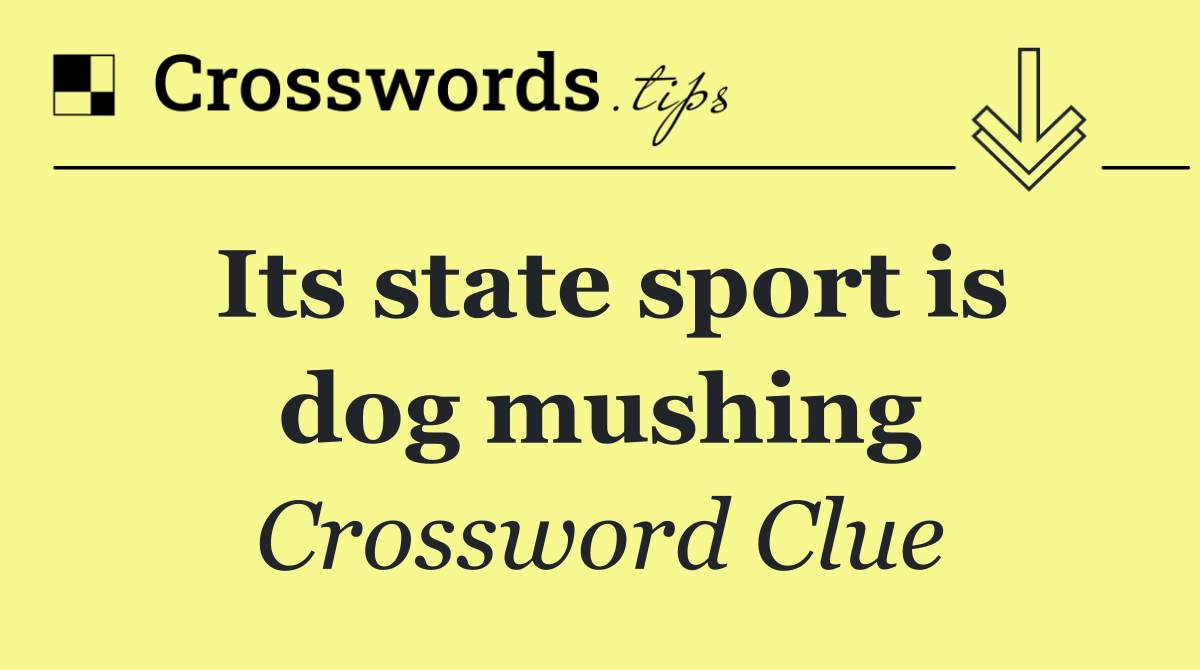 Its state sport is dog mushing