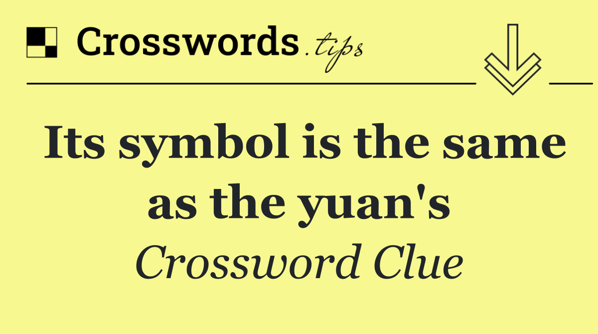 Its symbol is the same as the yuan's