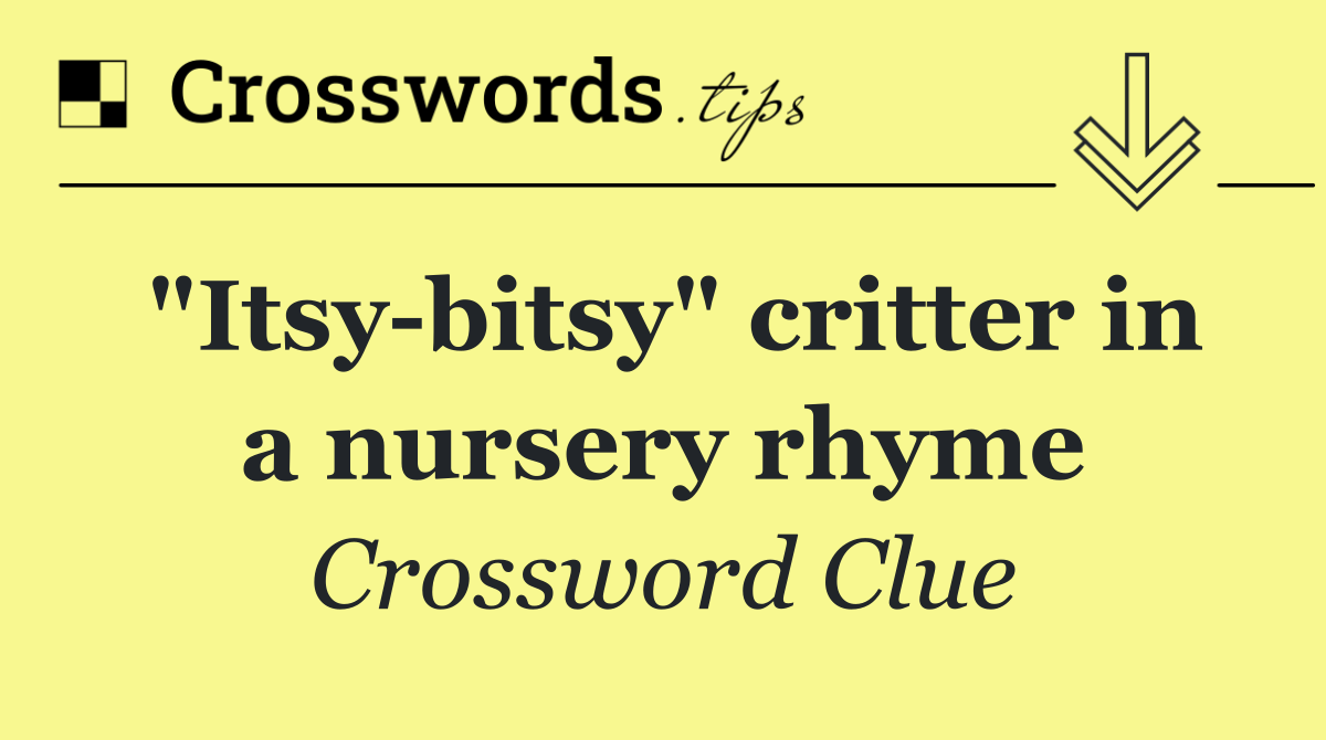 "Itsy bitsy" critter in a nursery rhyme
