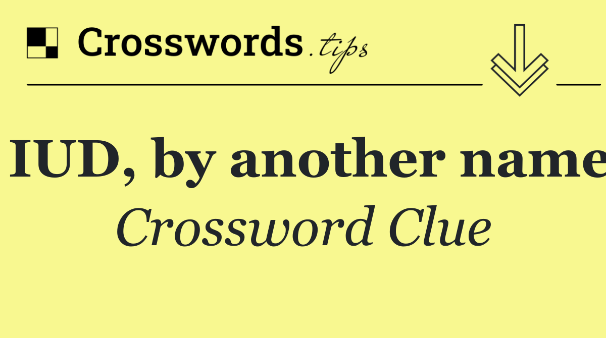 IUD, by another name