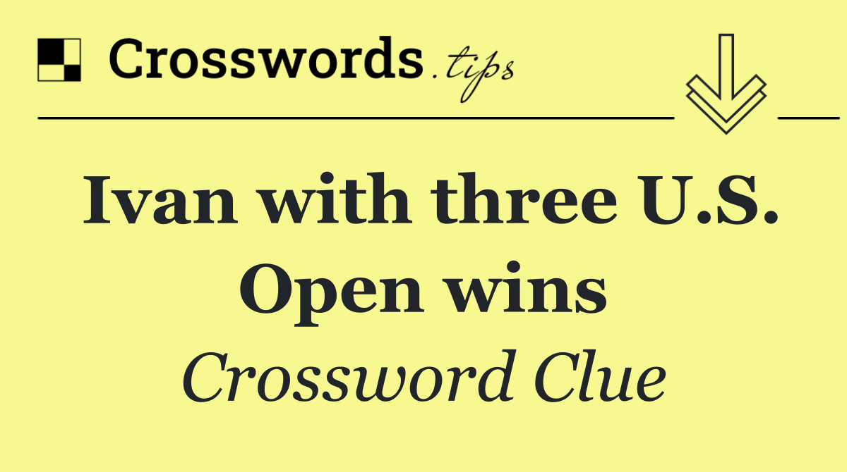Ivan with three U.S. Open wins