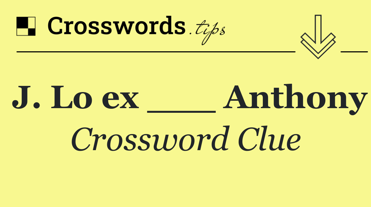 J. Lo ex ___ Anthony