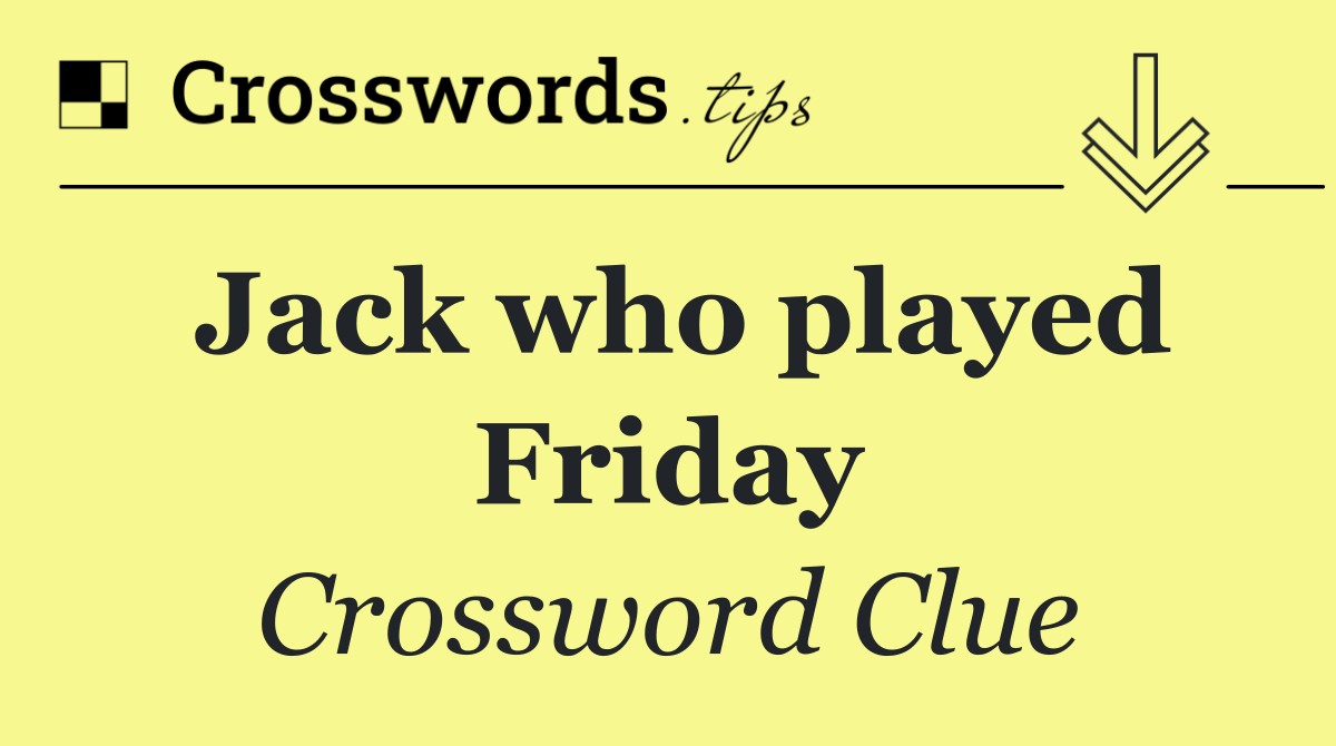Jack who played Friday