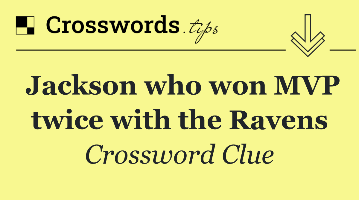 Jackson who won MVP twice with the Ravens