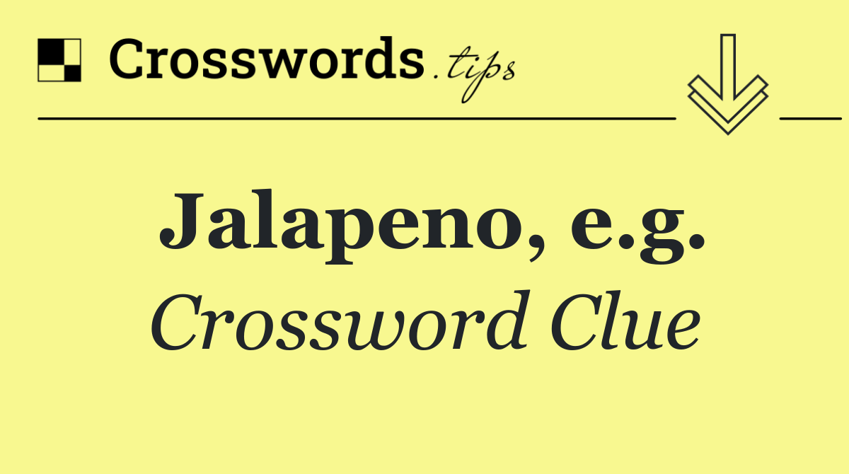 Jalapeno, e.g.