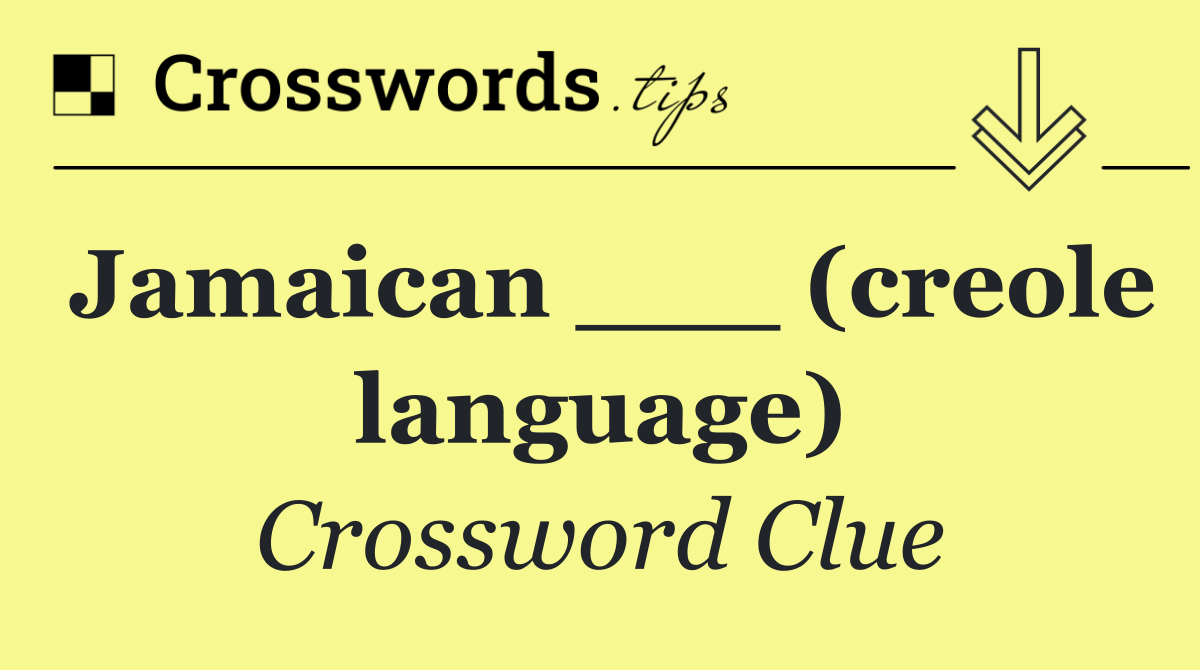 Jamaican ___ (creole language)