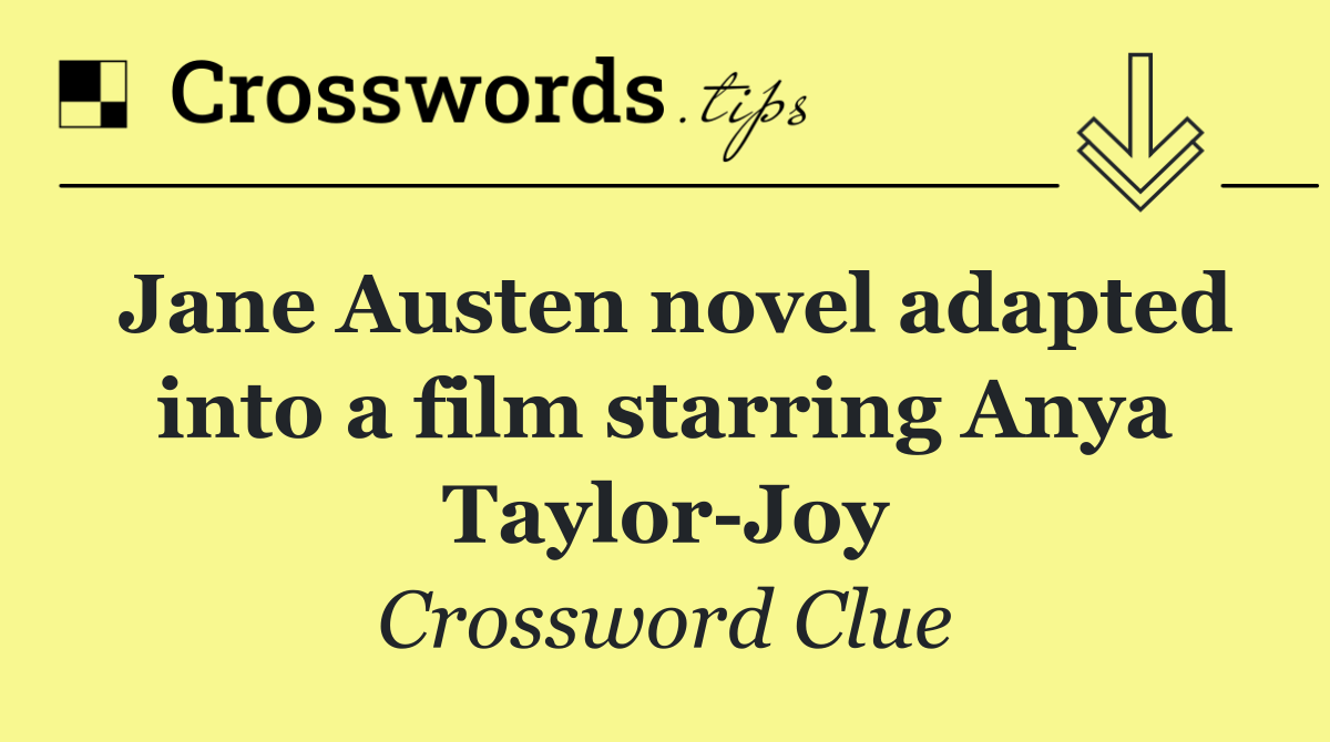Jane Austen novel adapted into a film starring Anya Taylor Joy