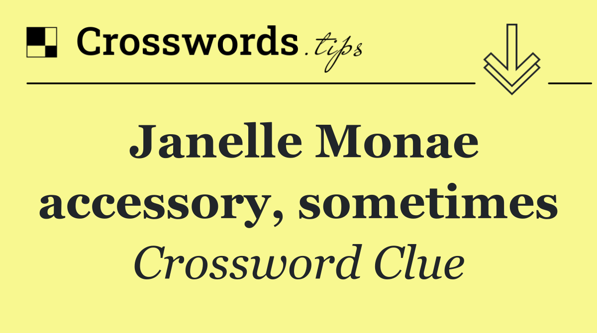 Janelle Monae accessory, sometimes