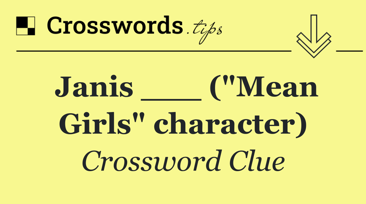 Janis ___ ("Mean Girls" character)