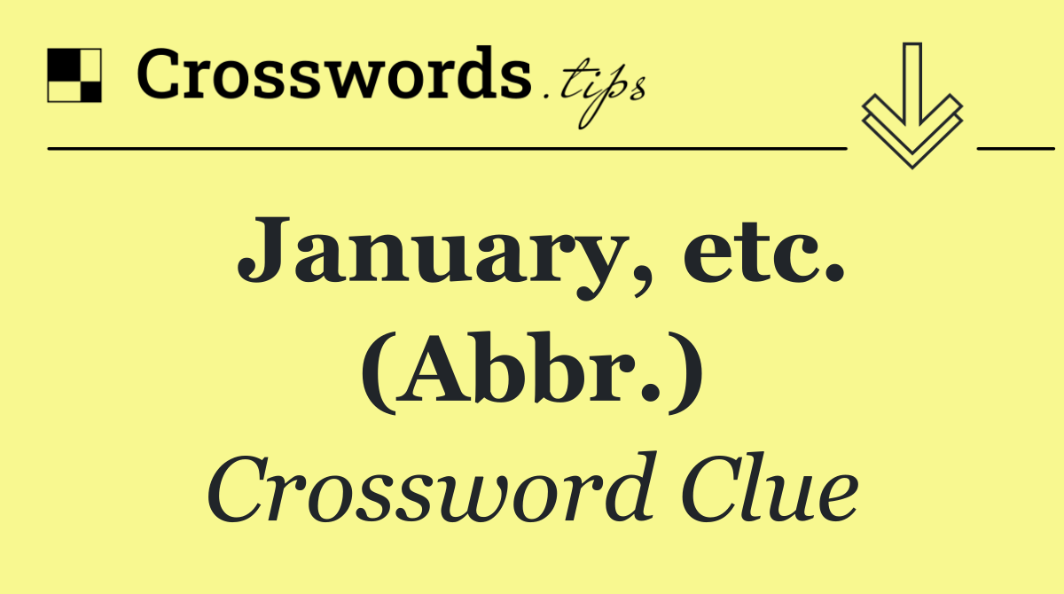 January, etc. (Abbr.)