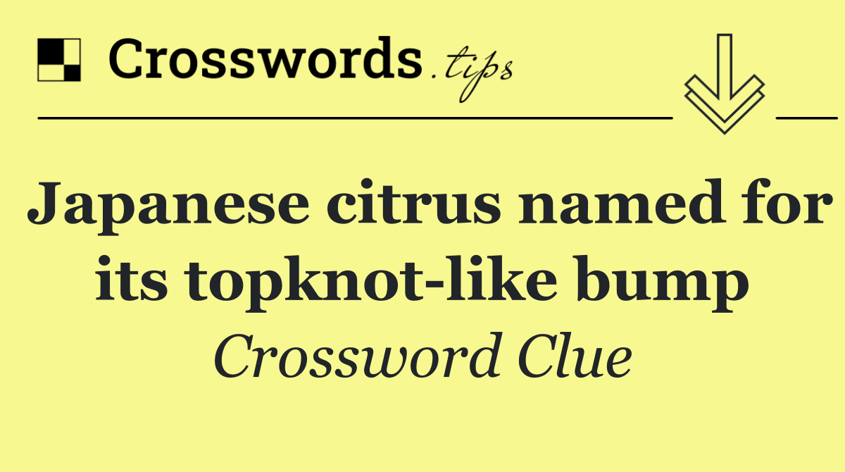 Japanese citrus named for its topknot like bump
