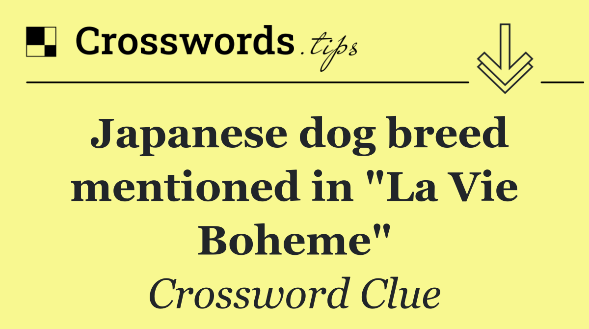 Japanese dog breed mentioned in "La Vie Boheme"
