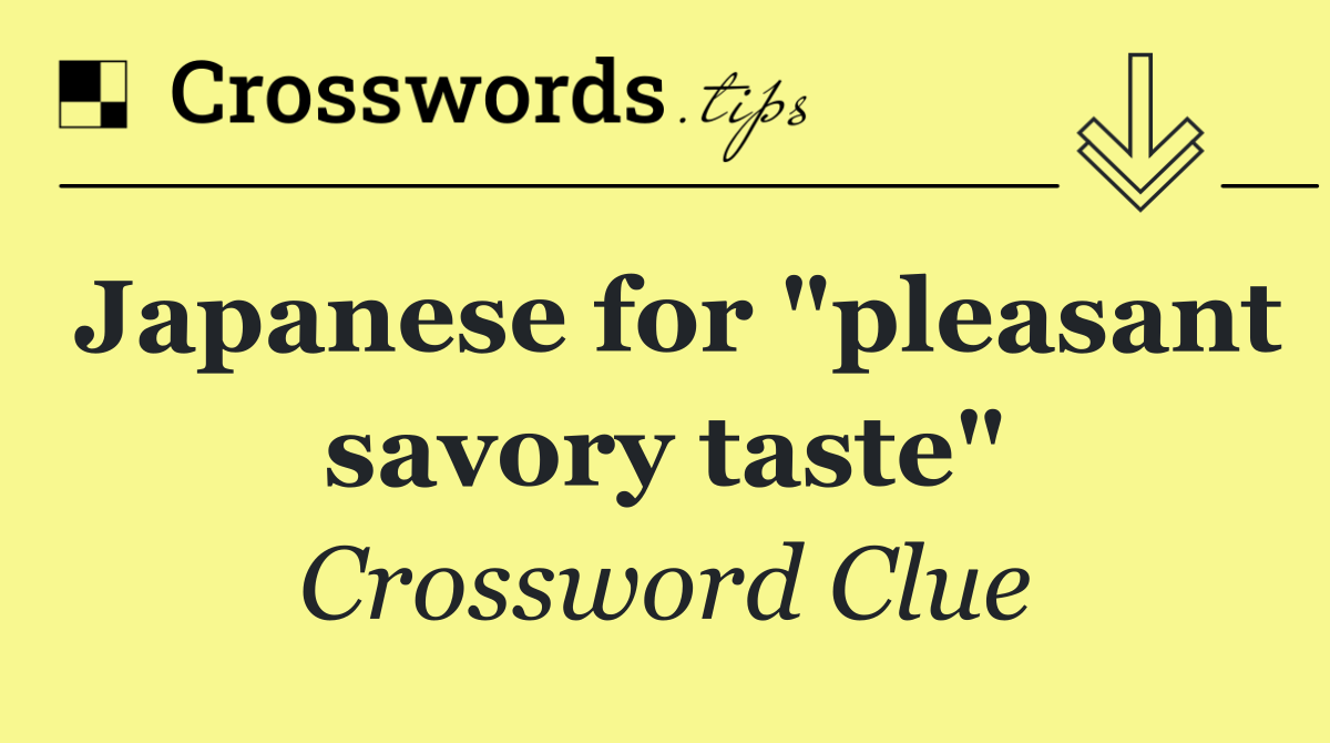 Japanese for "pleasant savory taste"