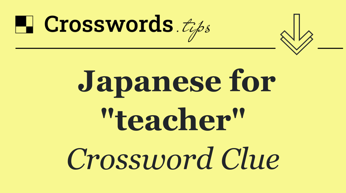 Japanese for "teacher"