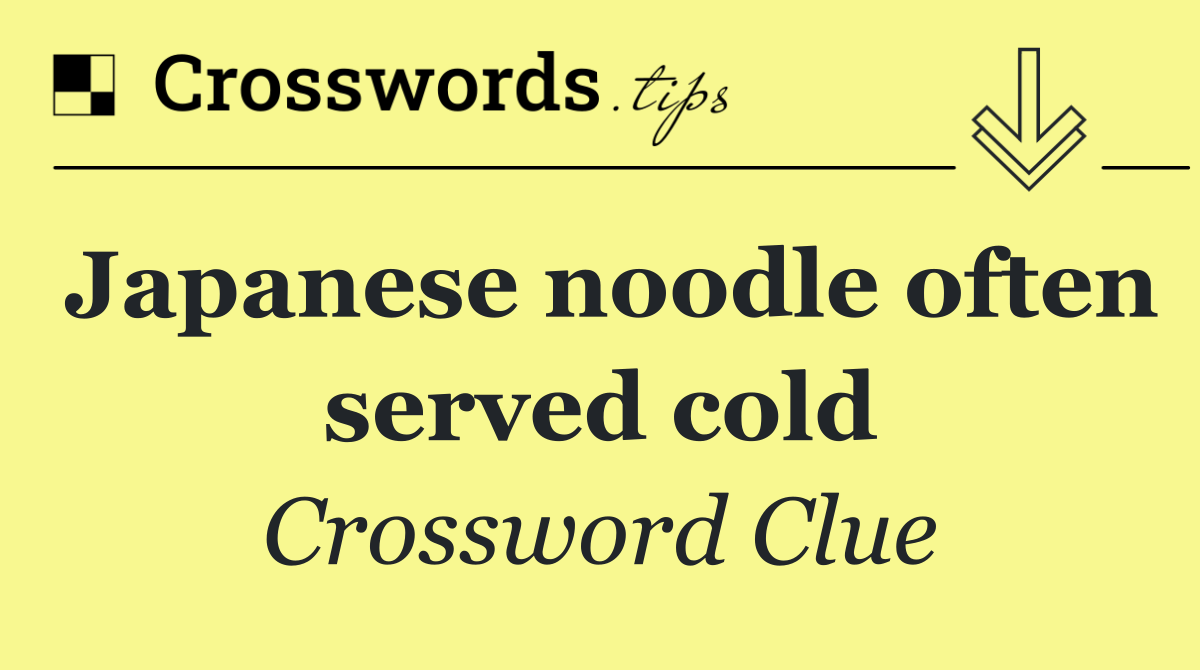 Japanese noodle often served cold