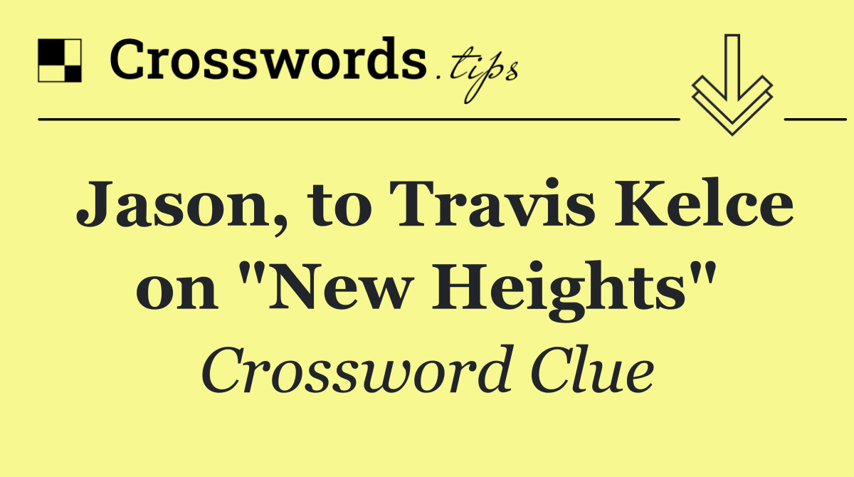 Jason, to Travis Kelce on "New Heights"