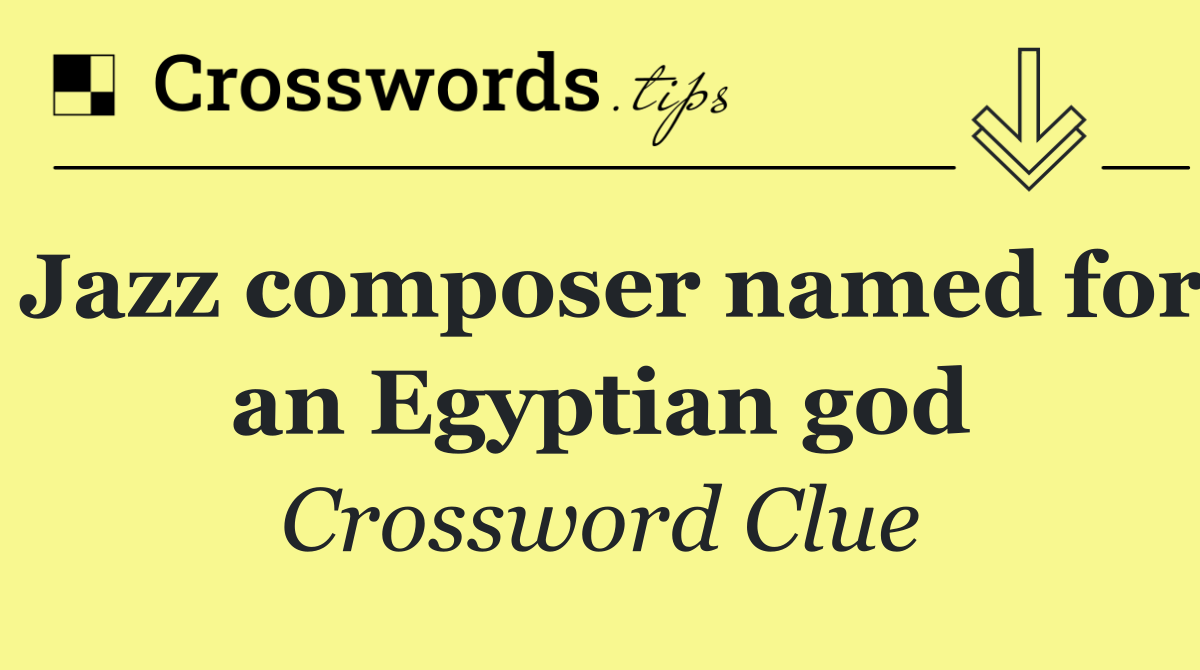 Jazz composer named for an Egyptian god