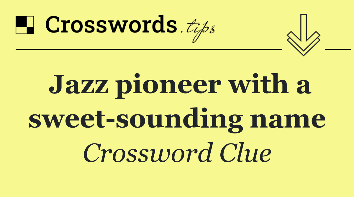 Jazz pioneer with a sweet sounding name