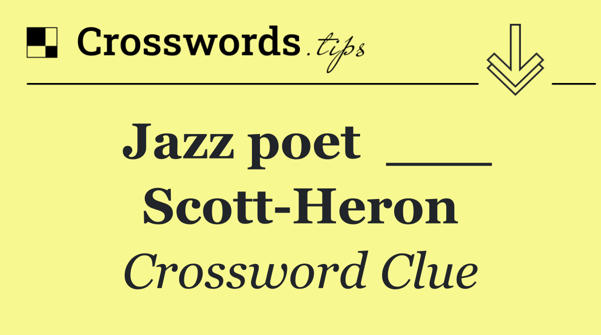 Jazz poet  ___ Scott Heron