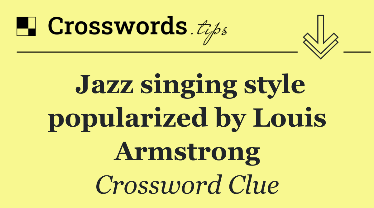 Jazz singing style popularized by Louis Armstrong
