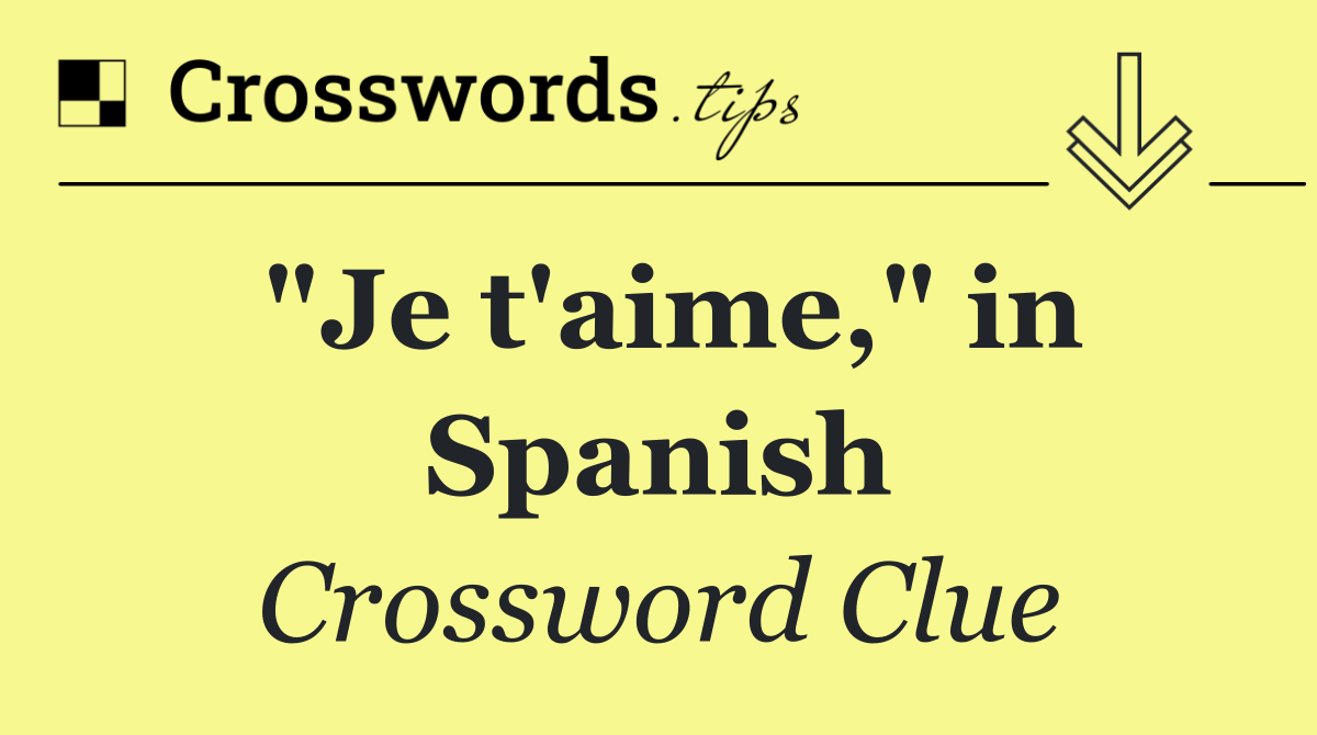 "Je t'aime," in Spanish