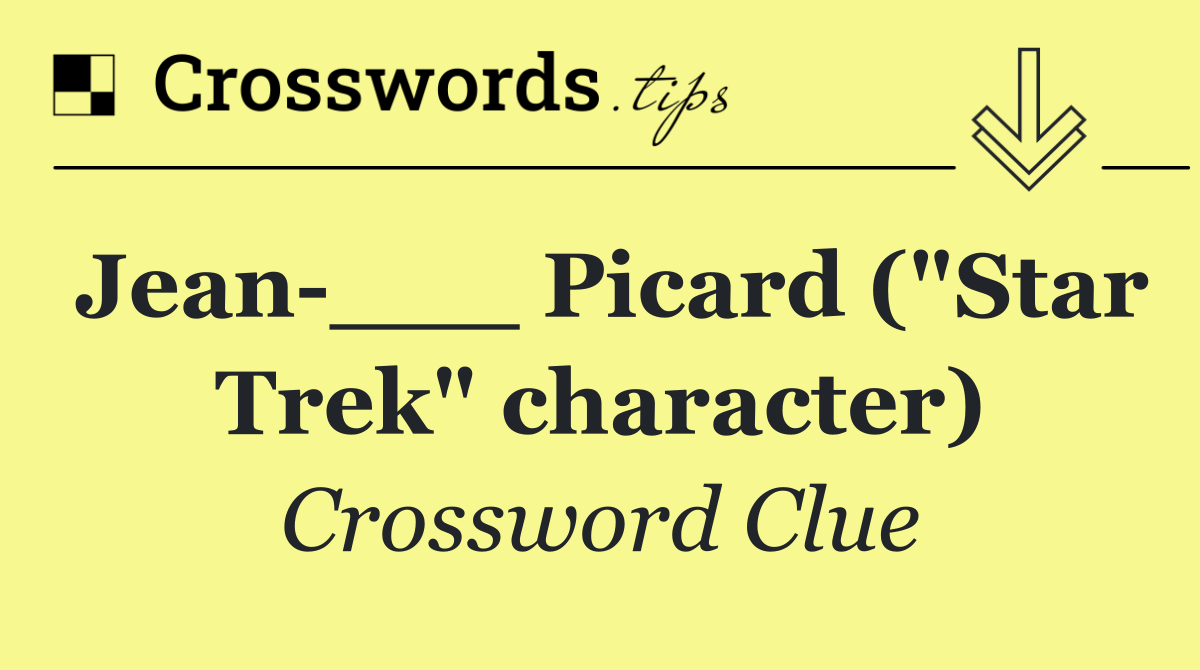 Jean ___ Picard ("Star Trek" character)