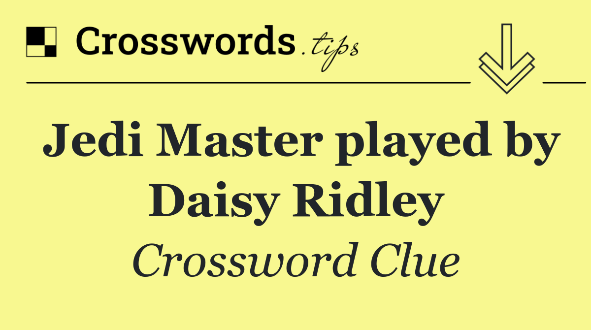 Jedi Master played by Daisy Ridley