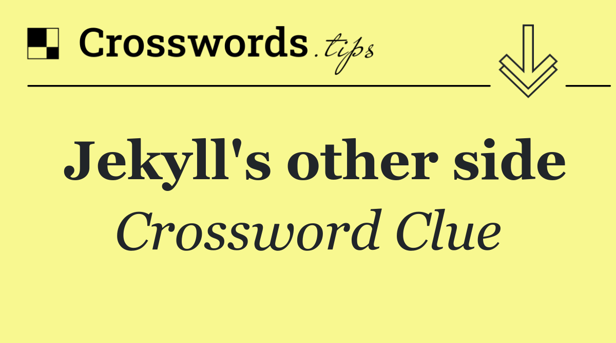 Jekyll's other side Crossword Clue Answer October 21 2024