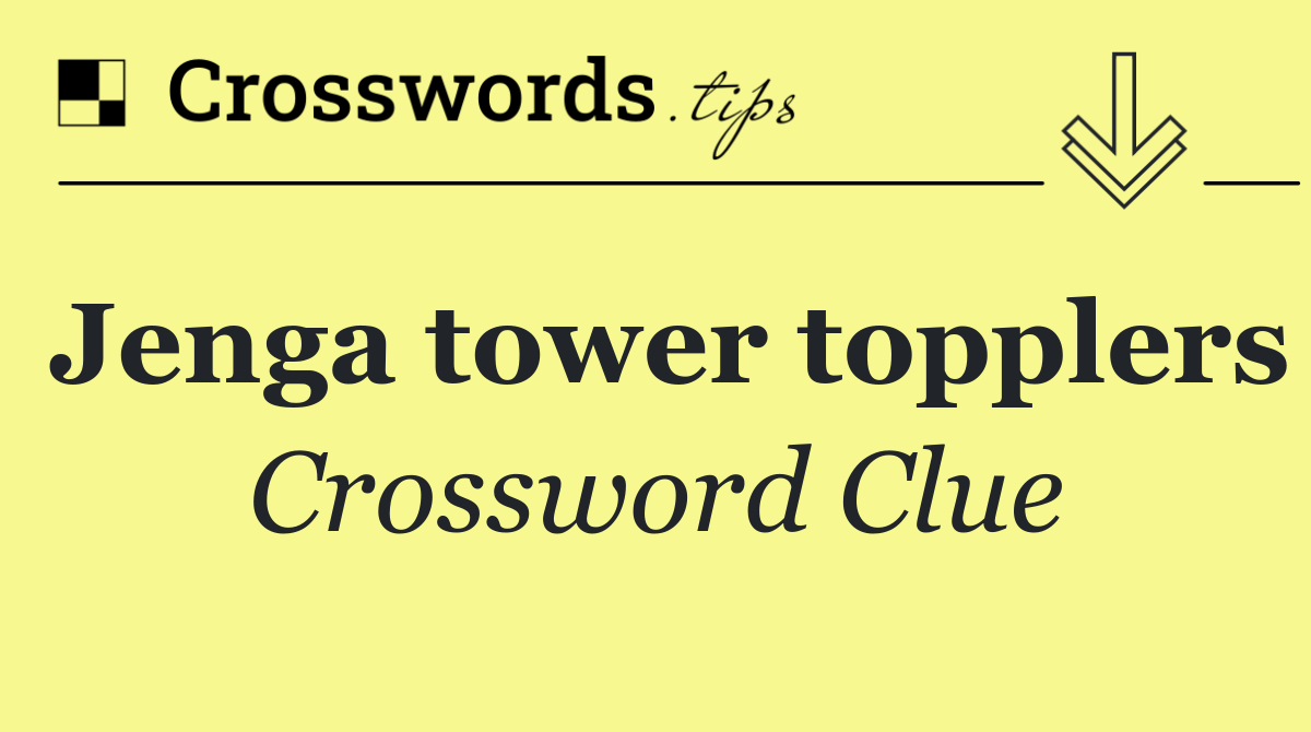 Jenga tower topplers