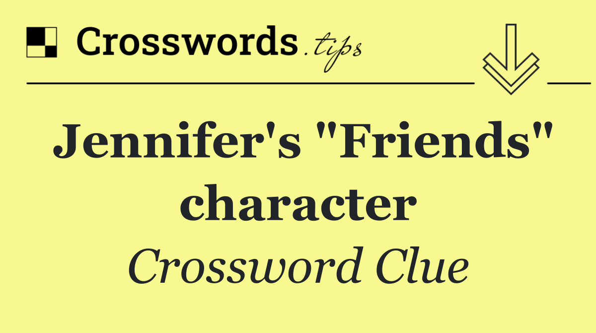 Jennifer's "Friends" character
