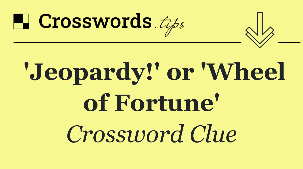 'Jeopardy!' or 'Wheel of Fortune'