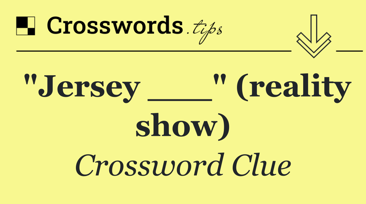 "Jersey ___" (reality show)