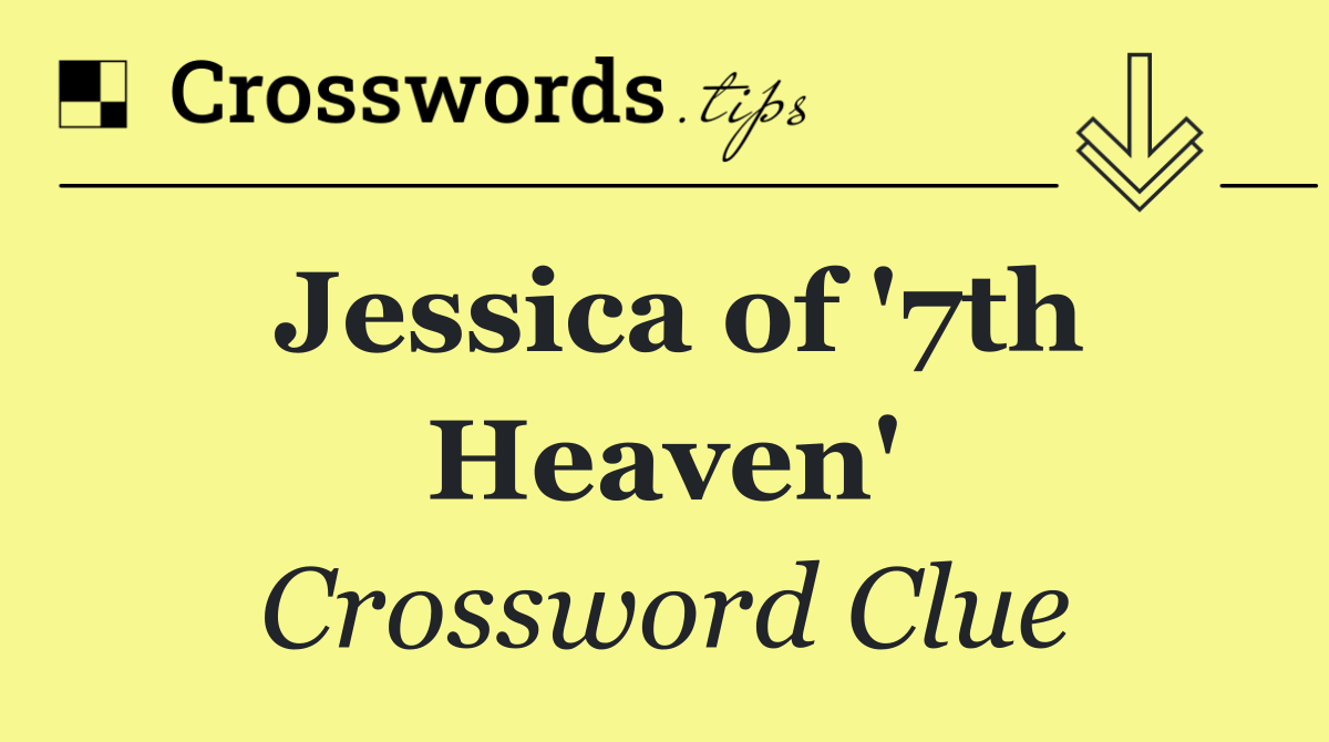 Jessica of '7th Heaven'