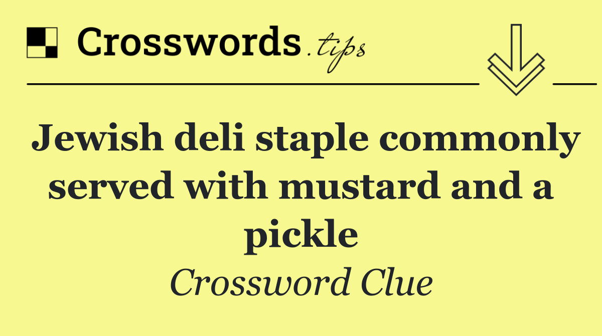 Jewish deli staple commonly served with mustard and a pickle