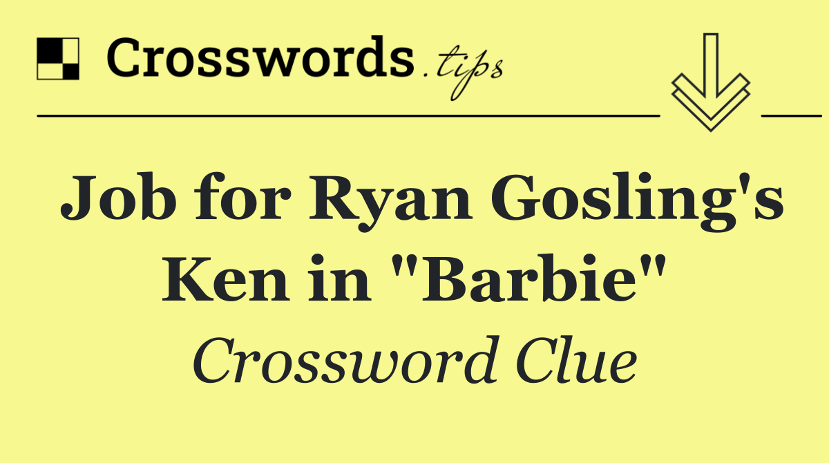 Job for Ryan Gosling's Ken in "Barbie"