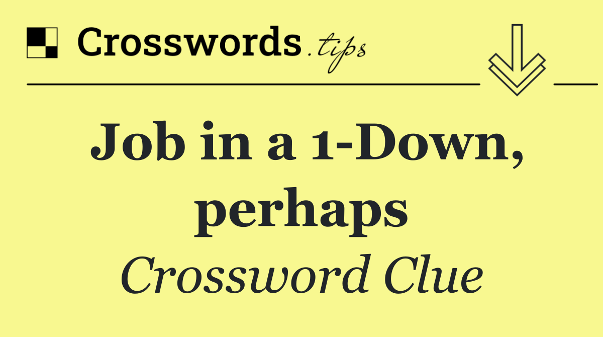 Job in a 1 Down, perhaps