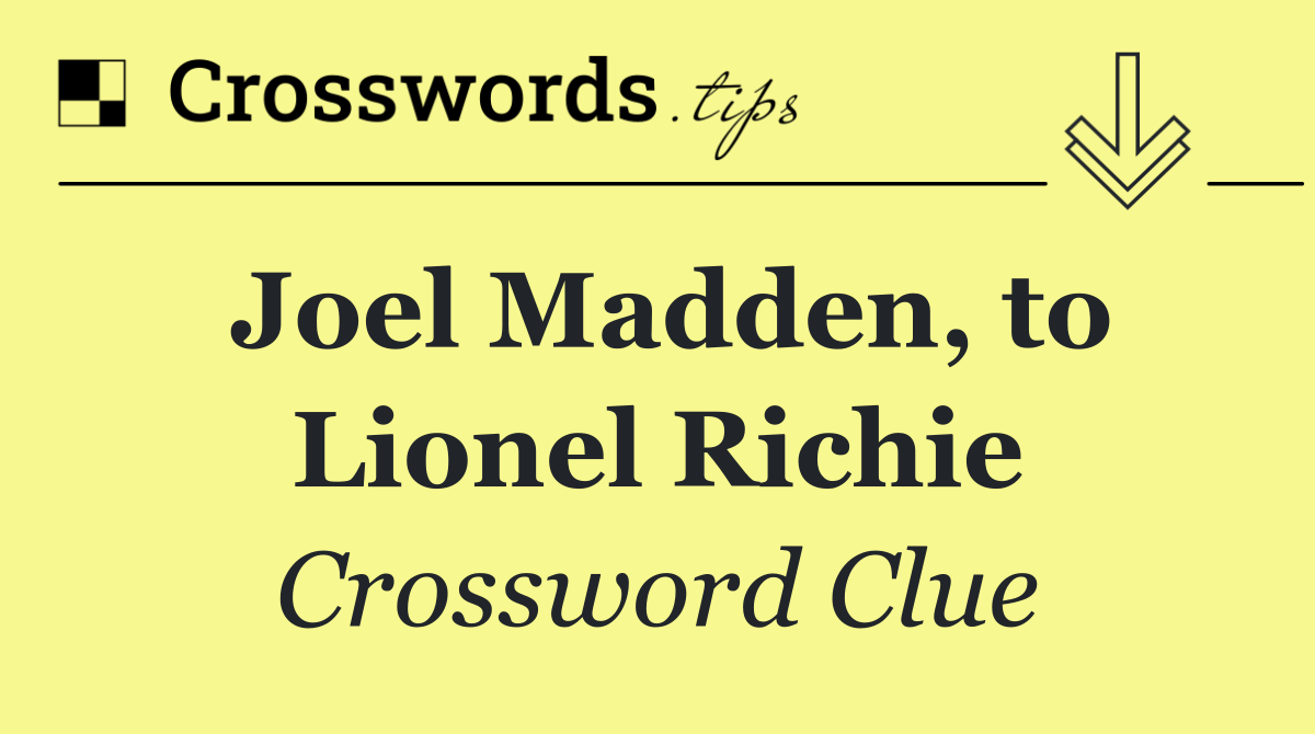 Joel Madden, to Lionel Richie