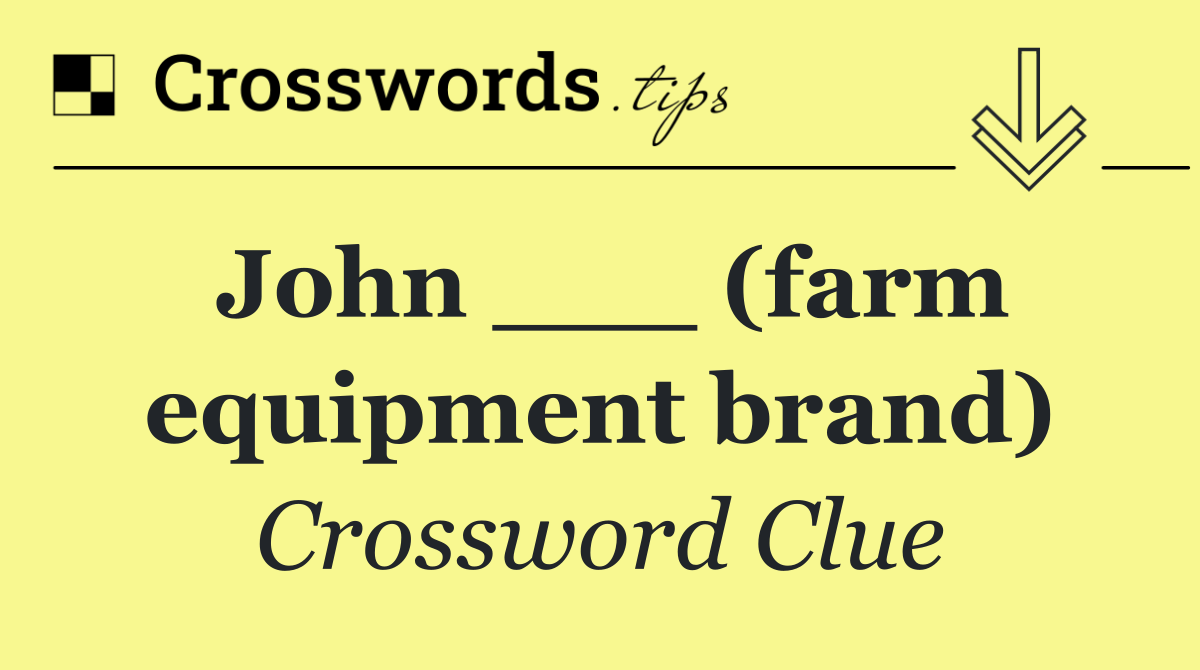 John ___ (farm equipment brand)