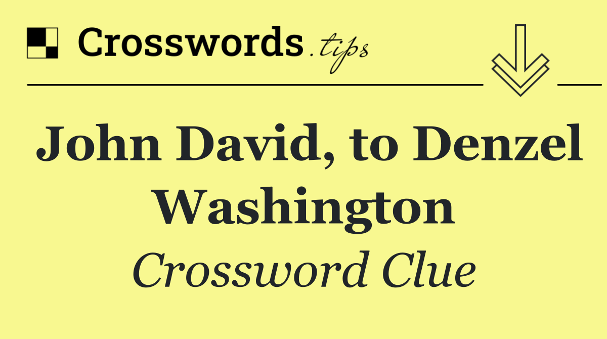 John David, to Denzel Washington
