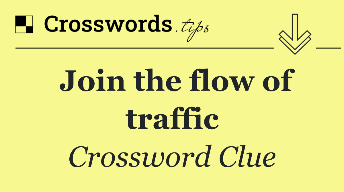 Join the flow of traffic