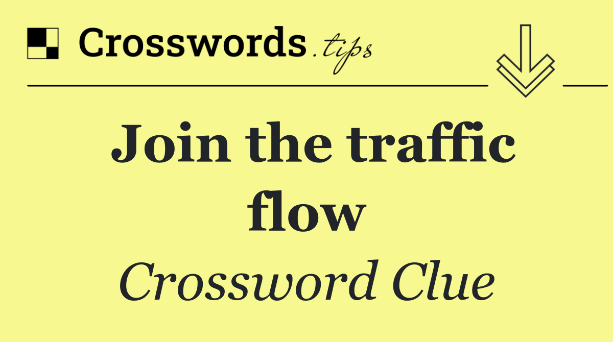 Join the traffic flow