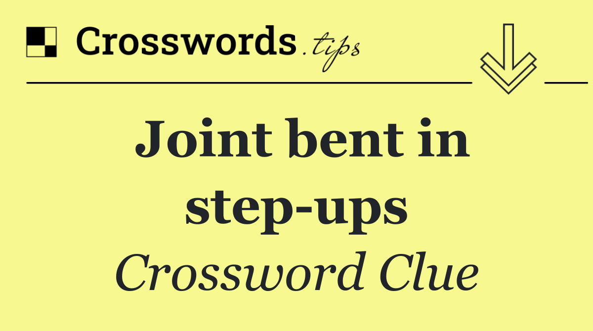 Joint bent in step ups