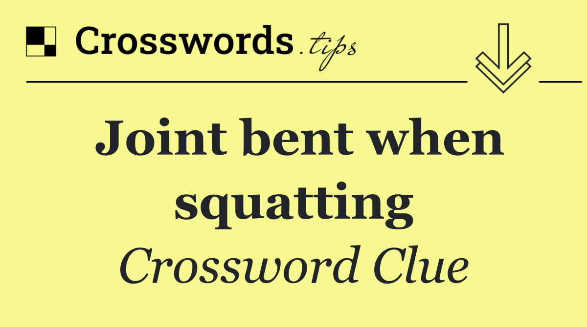 Joint bent when squatting