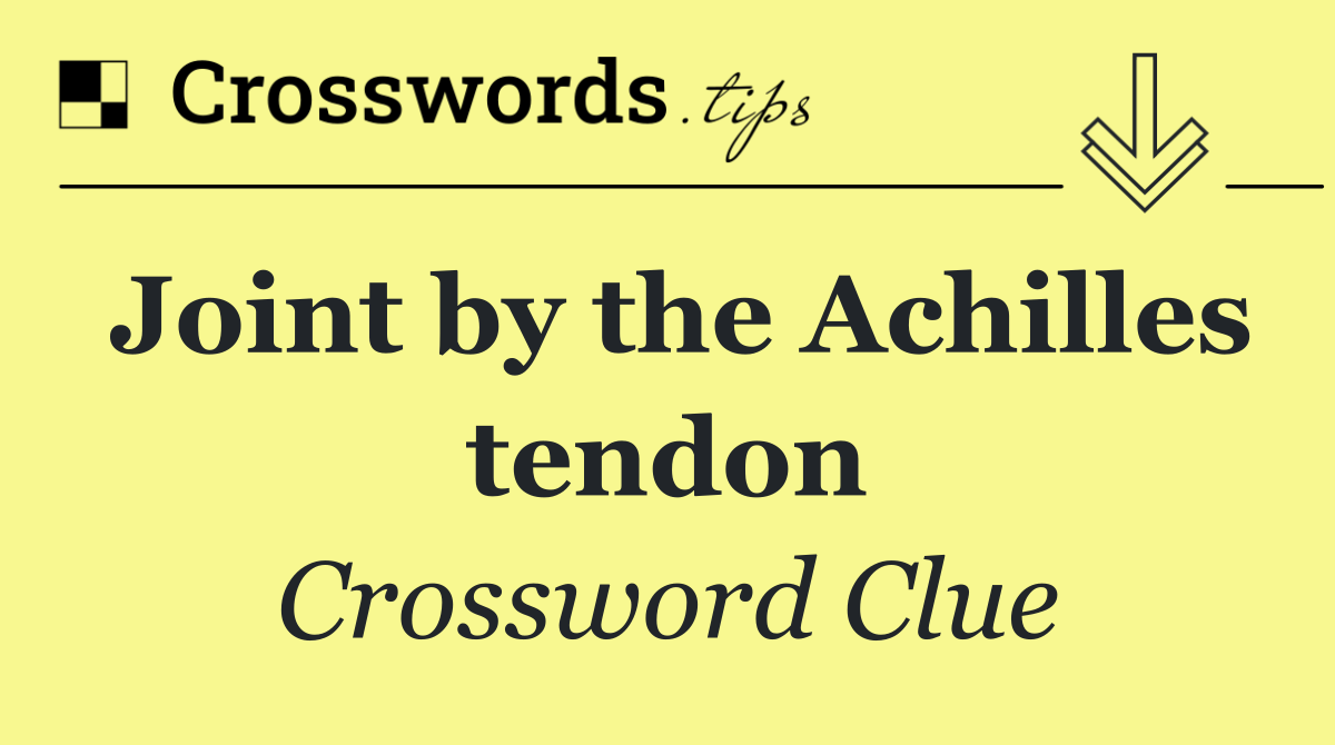 Joint by the Achilles tendon