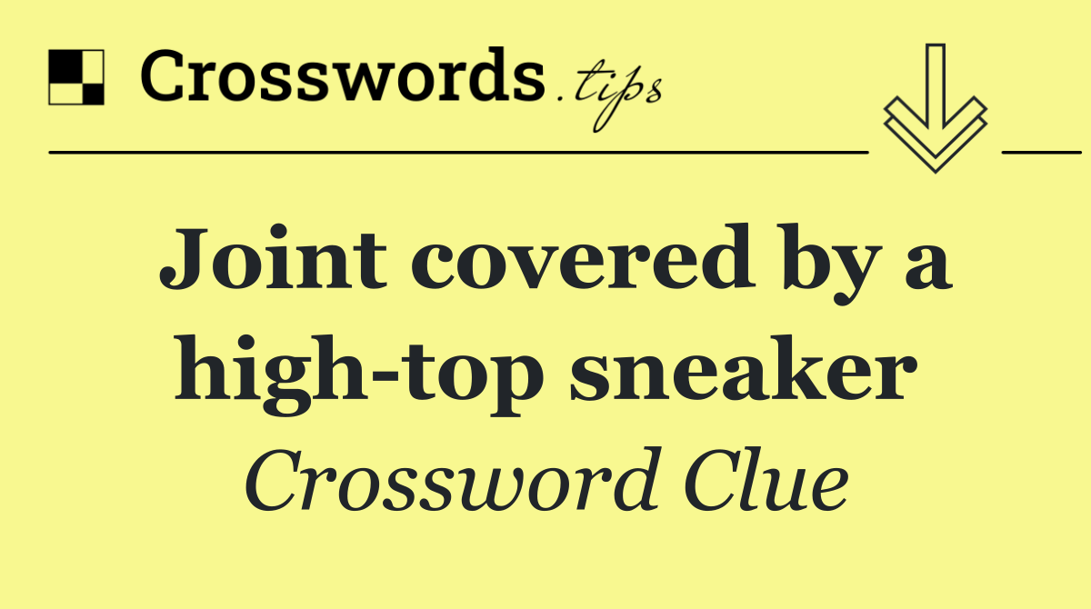 Joint covered by a high top sneaker